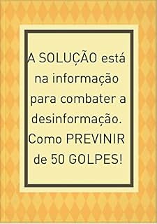 Livro A solução está na informação para combater à desinformação. Como se prevenir de 50 golpes.