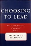 Choosing to Lead : Women and the Crisis of American Values, Buchanan, Constance H., 0807020028