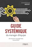 Guide systémique du manager d'équipe: 40 situations managériales du quotidien (Efficacité professionnelle) (French Edition) by 