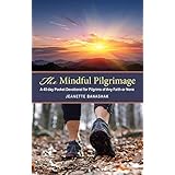 The Mindful Pilgrimage: A 40-Day Pocket Devotional for Pilgrims of Any Faith or None