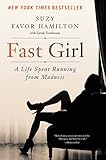 Fast Girl: A Life Spent Running from Madness by Suzy Favor Hamilton