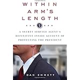Within Arm's Length: A Secret Service Agent's Definitive Inside Account of Protecting the President