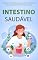 Livro INTESTINO SAUDÁVEL: Transforme Sua Saúde e Bem-Estar Com O Guia Definitivo para um Intestino Saudável