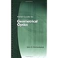 Field Guide to Geometrical Optics (SPIE Vol. FG01)