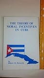Front cover for the book The theory of moral incentives in Cuba by Robert M. Bernardo
