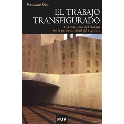 El trabajo transfigurado: Los discursos del trabajo en la primera mitad del siglo XIX El trabajo transfigurado: Los discursos del trabajo en la primera mitad del siglo XIX
