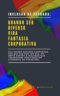 Livro Inclusão de Fachada: : Quando Ser Diverso Vira Fantasia Corporativa