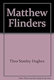 Front cover for the book Matthew Flinders by Thea Stanley Hughes