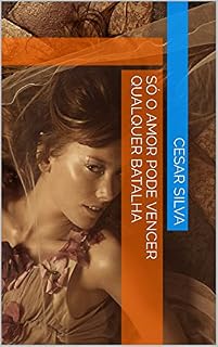 Livro SÓ O AMOR PODE VENCER QUALQUER BATALHA