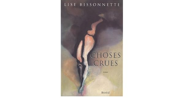 Choses Crues Roman French Edition Lise Bissonnette - 