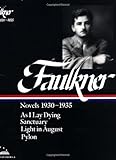 Front cover for the book William Faulkner : Novels 1930-1935 : As I Lay Dying, Sanctuary, Light in August, Pylon (Library of America) by William Faulkner