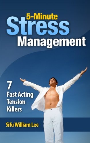 5-Minute Stress Management - 7 Fast Acting Tension Killers (Chi Powers for Modern Age Book 3)
