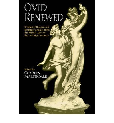 [(Ovid Renewed: Ovidian Influences on Literature and Art from the Middle Ages to the Twentieth Century)] [Author: Charles Martindale] published on (April, 2009)