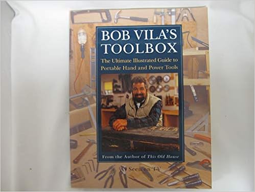 Bob Vila S Toolbox The Ultimate Illustrated Guide To Portable Hand And Power Tools Villa Bob Illustrated Amazon Com Books