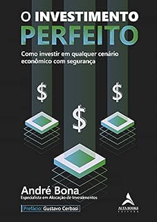 O Investimento Perfeito: Como investir em qualquer cenário econômico com segurança