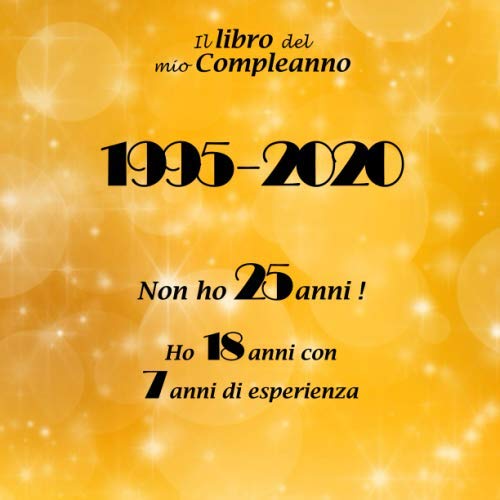 Il Libro Del Mio Compleanno 1995 Non Ho 25 Anni Ho 18 Anni Con 7 Anni Di Esperienza Il Libro Degli Ospiti Con 68 Pagine Buon Compleanno 25 Anni Formato 21