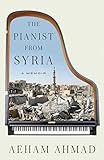 The Pianist from Syria: A Memoir by Aeham Ahmad, Emanuel Bergmann
