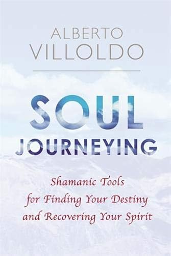 Download Soul Journeying: Shamanic Tools for Finding Your Destiny and Recovering Your Spirit PDF