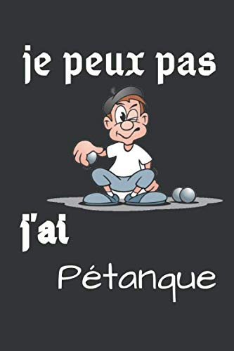 Je Peux Pas J Ai Petanque Carnet Cahier De Notes Pour Un Joueur De Petanque Agenda Carnet De Notes Ligne Original Et Drole Cadeau Pages Au Format 6 9