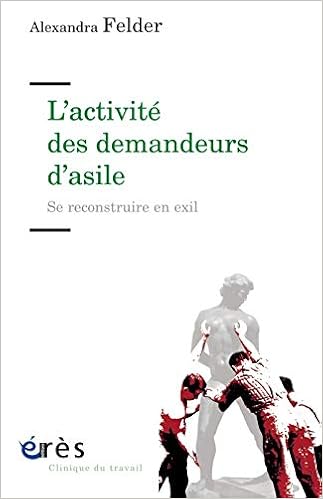 Amazon Fr L Activite Des Demandeurs D Asile Se Reconstruire En Exil Felder Alexandra Livres
