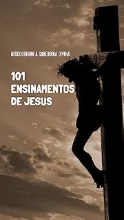 Livro 101 Ensinamentos de Jesus: Descobrindo a Sabedoria Divina