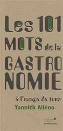 Les  101 mots de la gastronomie à l'usage de tous