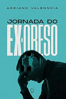 Livro Jornada do ex-obeso : Como superei a obesidade mórbida, a compulsão alimentar e as prisões emocionais que me mantinham preso