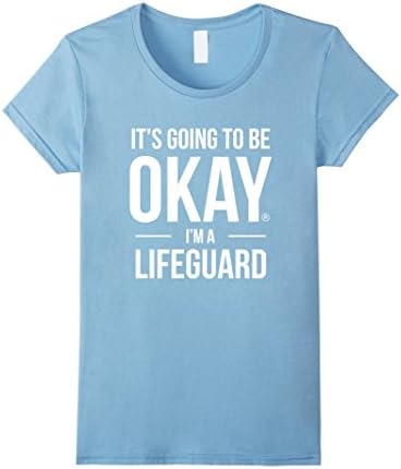 Women's It's Going to Be Okay I'm a Lifeguard Shirt for Swiming Medium Baby Blue