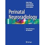 Perinatal Neuroradiology: From the Fetus to the Newborn