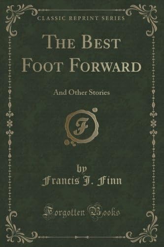 The Best Foot Forward: And Other Stories (Classic Reprint)