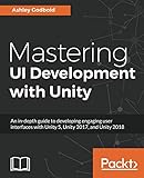 Mastering UI Development with Unity: An in-depth guide to developing engaging user interfaces with U