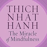 The Miracle of Mindfulness: An Introduction to the Practice of Meditation