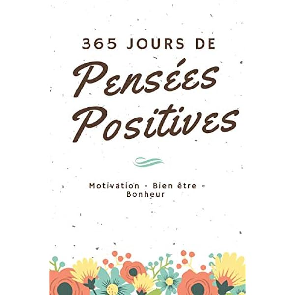 365 Jours De Pensees Positives Motivation Bien Etre Bonheur French Edition Leon Pol Amazon Com Books 365 Jours De Pensees Positives Motivation Bien Etre Bonheur French Edition Leon Pol Amazon Com Books