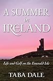 A Summer in Ireland: Life and Golf on the Emerald Isle by 