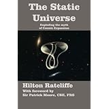 The Static Universe: Exploding the Myth of Cosmic Expansion