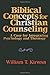Biblical Concepts for Christian Counseling: A Case for Integrating Psychology and Theology by William T. Kirwan