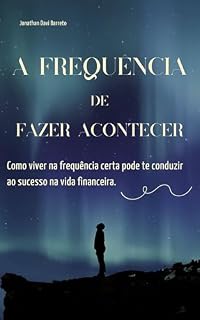 Livro A Frequência de fazer acontecer: Como viver na frequência certa pode te conduzir ao sucesso na vida financeira.
