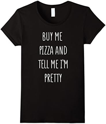Women's ZeeTees: Buy Me Pizza And Tell Me I'm Pretty T-Shirt Medium Black