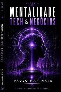 Livro Mentalidade Tech & Negócios: Inovação Não É Ideia. É Execução Repetida (Tecnologia é Poder Livro 5)