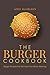 The Burger Cookbook: Burger Recipes that Will Have Your Mouth Watering