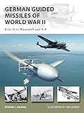 German Guided Missiles of World War II: Fritz-X to Wasserfall and X4 (New Vanguard) by Steven J. Zaloga, Jim Laurier