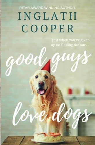 Good Guys Love Dogs: A Small Town Romance (Second Chance Book 2)