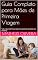 Livro Guia Completo para Mães de Primeira Viagem: Tudo o Que Você Precisa Saber Para Cuidar do Seu Bebê com Confiança