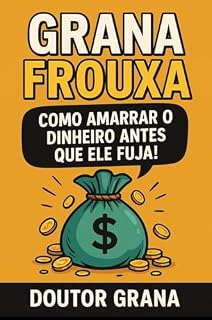 Livro Grana Frouxa: Como Amarrar o Dinheiro Antes que Ele Fuja
