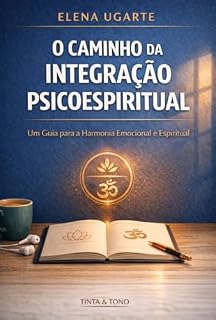 Livro O Caminho Da Integracao Psicoespiritual: PsicoespiritualUm Guia para a Harmonia Emocional e Espiritual