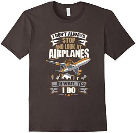Men's I Don't Always Stop And Look At Airplanes T-Shirt Funny Gift XL Asphalt