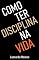 Livro Como Ter Disciplina na Vida