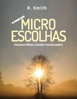 Livro O Poder das Micro-Escolhas (Hábitos-Quânticos): Pequenos Hábitos, Grandes Transformações