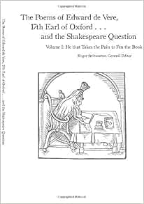 Amazon Com The Poems Of Edward De Vere 17th Earl Of Oxford And The Shakespeare Question He That Takes The Pain To Pen The Book 9781727777925 Stritmatter Ph D Dr Roger