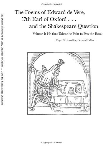 Amazon Com The Poems Of Edward De Vere 17th Earl Of Oxford And The Shakespeare Question He That Takes The Pain To Pen The Book 9781727777925 Stritmatter Ph D Dr Roger